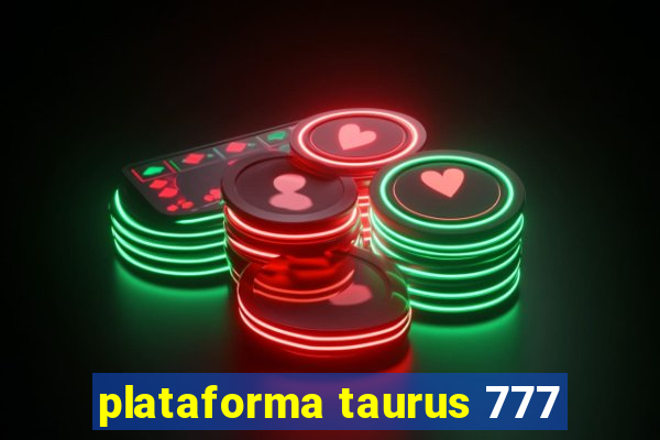 plataforma taurus 777